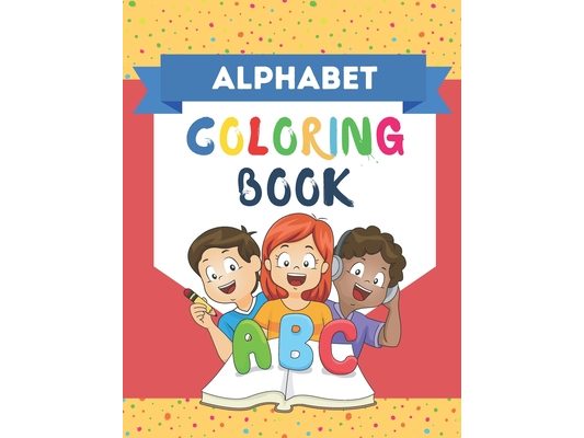 ALPHABET Coloring Book: For Kids Age 2-5 Coloring Book! Learning and coloring book for kids toddler preschool. Makes learning more fun through