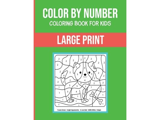 Color By Number Coloring Book For Kids: Large Print, Stress Relieving Designs For Adults Relaxation Brain Games