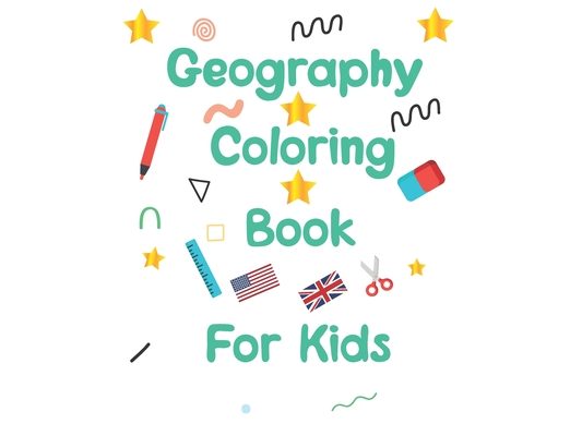 geography coloring book for kids: geography coloring book gift for kids and adults geography coloring book toddler ages 2-4 4-8 8-12 World flags color