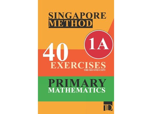 Singapore method 40 exercises primary mathematics A1 the second copy: Singapore method, primary mathematics, 120 pages, 6x9, soft cover, matte finish