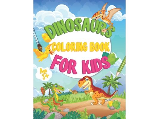 Dinosaur Coloring Books For Kids: Cute and Fun Dinosaur Coloring Book for Kids & Toddlers Great Gift for Boys & Girls Age 3 up