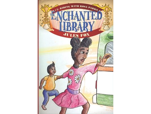 Riding With Rosa Parks: (The Enchanted Library #2) - Travel Back In Time To Meet Rosa Parks