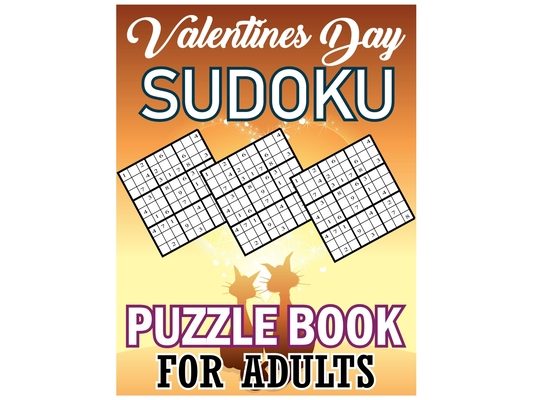 Valentines Day Sudoku Puzzle Book For Adults: Fun Activity/Puzzle Book. Perfect Gift for Valentines Day. Easy, Medium, Hard, Extreme Sudoku Puzzles wi