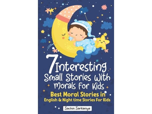 7 Interesting Small Stories Wth Morals For Kids: Best Moral Stories in English & Nighttime Stories For Kids
