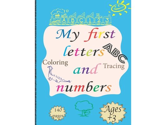 My First Letters And Numbers: First Learn to Write workbook. Practice for Kids with Pen Control, Line Tracing, Letters, and Numbers! (Kids tracing a