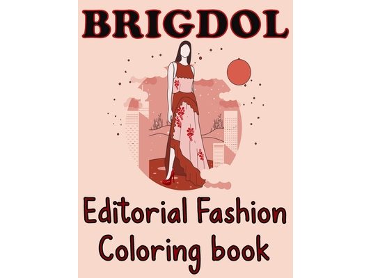BRIGDOL Editorial Fashion COLORING BOOK: Fun and Stylish Fashion and Beauty Coloring Book for Women and Girls