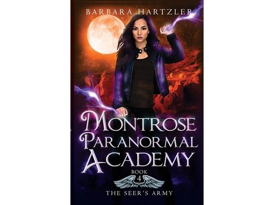Montrose Paranormal Academy, Book 4: The Seer's Army: A Young Adult Urban Fantasy Academy Novel