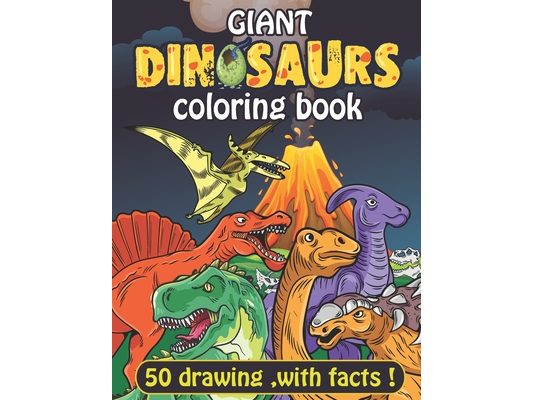 Giant Dinosaurs coloring book: 100 full page Dinosaurs with facts. coloring pages for adult kids and teens.