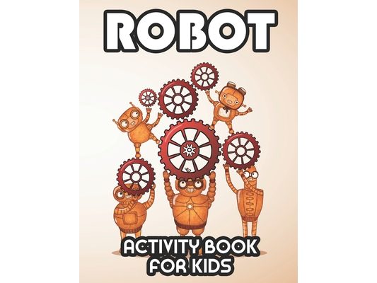 Robot Activity Book For Kids: Fantastic Robot Designs And Illustrations For Boys To Color, Coloring Activity Book For Toddlers