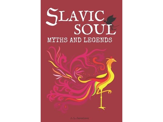 Slavic Soul Myths and Legends: Illustrated Slavonic Folklore Mythology Short Stories & Fairy Tales
