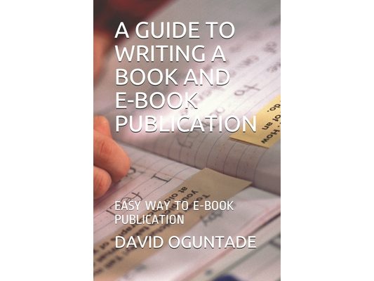 A Guide to Writing a Book and eBook Publication: Easy Way to eBook Publication