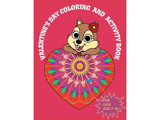 Valentine's Day Coloring & Activity Book For Kids 7-10: Fun Valentines Day Coloring Pages, Dot to Dot, Word search, Mazes, Sudoku, Word scramble and M