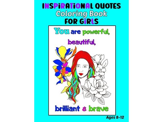 Inspirational Quotes Coloring Book for Girls Ages 8-12: 35 Coloring Pages, Each with an Image of a Girl and Inspiring Quotes to Color