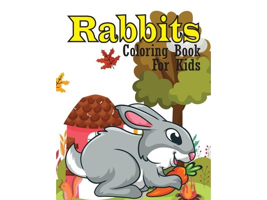 Rabbits coloring book for kids: Beautiful Bunnies Coloring Book For 3-6-8 Years Kids.