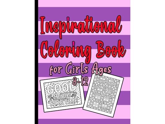 Inspirational Coloring Book for Girls Ages 8-12: A beautiful Pink and Purple Quote Coloring Books for Teens Girls 8.5" x 11", 80 pages