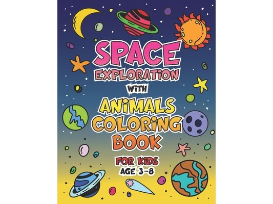 Space Exploration with Animals Coloring Book for Kids Age 3 - 8