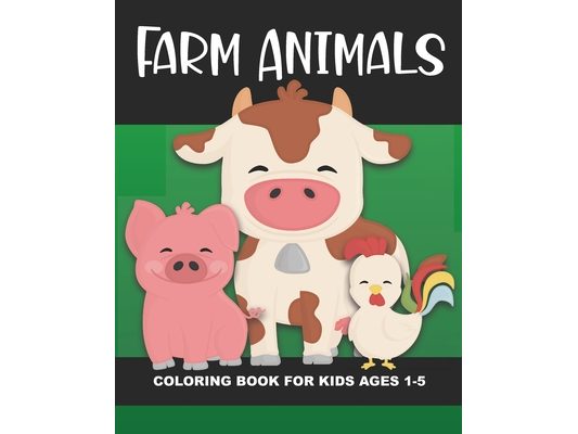 Farm Animals Coloring Book for Kids Ages 1-5: Cow, Pig, Horse, Dog, Cat, Goat, Chicken, Rooster, Mouse, Rabbit and More - Fun and Simple Images Aimed