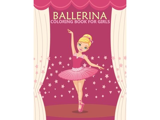 Ballerina coloring book for girls: An girls Coloring Book With Stress-relif, Easy and Relaxing Coloring Pages.