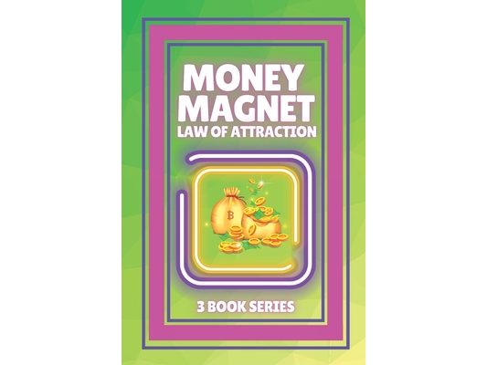 Money Magnet, Law of Attraction: SERIES of 3 POWERFUL BOOKS on MONEY ATTRACTION LAW!
