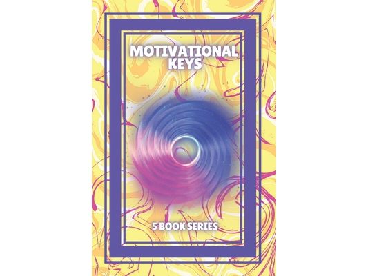 Motivational Keys: SERIES of 5 powerful BOOKS on MOTIVATION that will raise your level to the maximum!