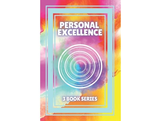 Personal Excellence: SERIES of 3 powerful BOOKS on PERSONAL DEVELOPMENT! Seek excellence!