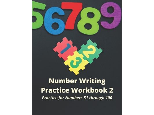 Number Writing Practice Workbook 2, Numbers 51 through 100: Practice writing numbers, Ages K-6, 52 Pages, Workbook, Number Writing Practice, 8.5" X 11