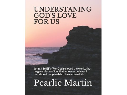 Understaning God's Love for Us: John 3:16 ESV-"For God so loved the world, that he gave his only Son, that whoever believes in him should not perish b