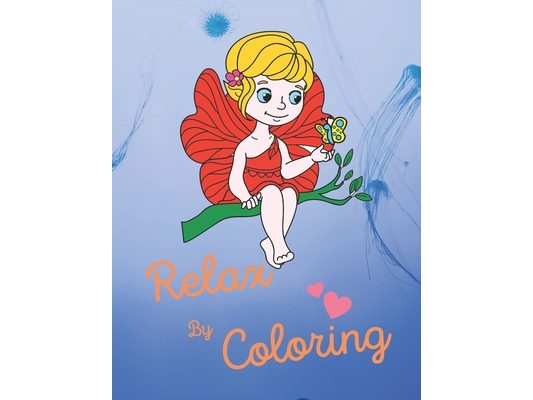 Relax by Coloring: Coloring Acitivity Book for Boys, Girls, Men and Women . Make You and Your Kids Relax to Color With Beautiful Fairy Ta