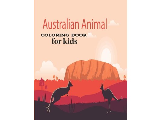 Australian Animal Coloring Book for kids: Children's Animal Coloring Book ages 2+ years old who love animals and nature