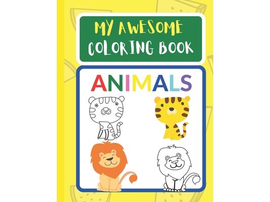 My Awesome Coloring Book-Animals: Easy Animal Coloring Book for Toddlers and Kids (activity book for kids 1-5) / Friendly, familiar animals are presen