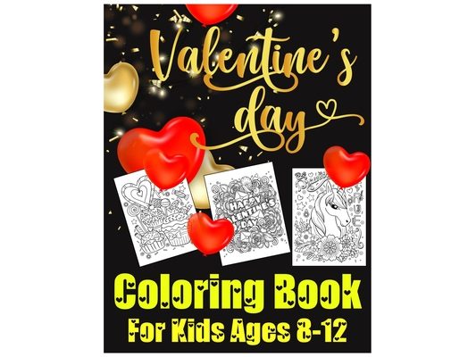 Valentines Day Coloring Book for Kids Ages 8-12: The Cute and Fun Valentine's Day Coloring Gift Book For Boys and Girls