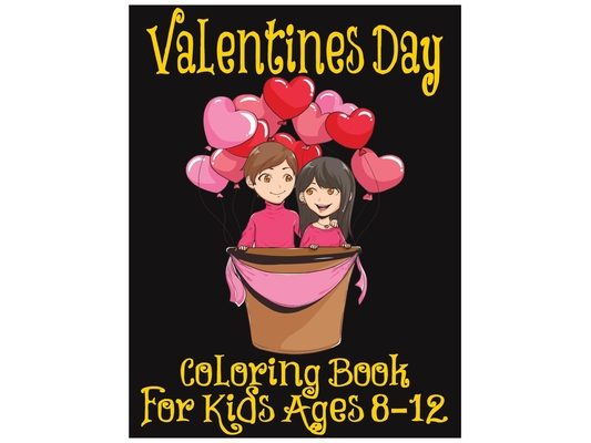 Valentines Day Coloring Book for Kids Ages 8-12: 50 Big & Complex Coloring Images for Advanced Learning for Relieve Stress and Anxiety