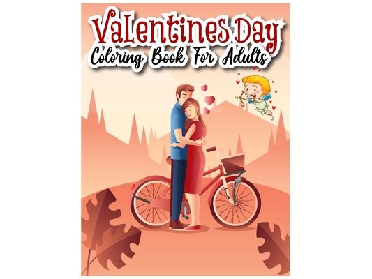 Valentines Day Coloring Book for Adults: A Collection of 50 Fun and Cute Love Valentines Coloring Pages (stress Relieving Design)