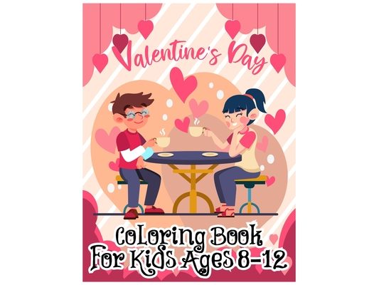 Valentine's Day Coloring Book for Kids Ages 8-12: A Very Cute Coloring Book for Little Girls and Boys with Valentine Day Things