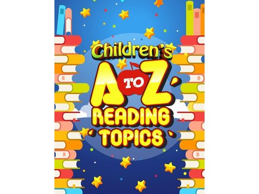 Children's A-Z Reading Topics: Children book, reading & learning about A to Z topics; Simple reading & knowing facts with great fun; Builds Vocabular