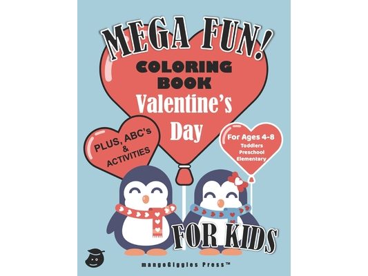 Mega Fun! Valentine's Day Coloring Book For Kids, Plus ABC's and Activities For Ages 4-8, Toddlers, Preschool, Elementary