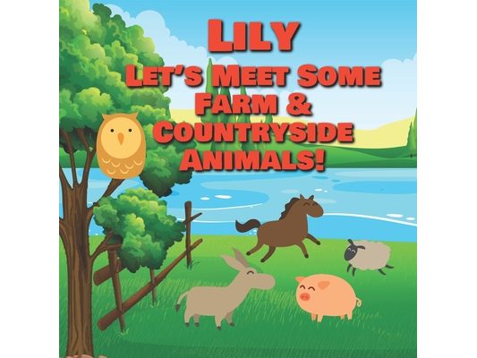 Lily Let's Meet Some Farm & Countryside Animals!: Farm Animals Book for Toddlers - Personalized Baby Books with Your Child's Name in the Story - Child