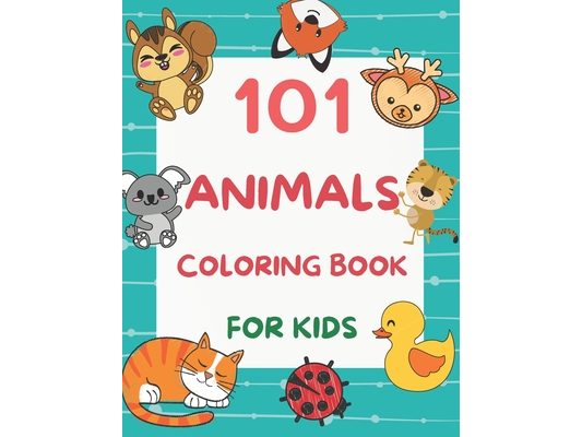 101 Animals Coloring Book for Kids: 101 Fun Coloring Pages for Boys and Girls Ages 4-8 Large Print