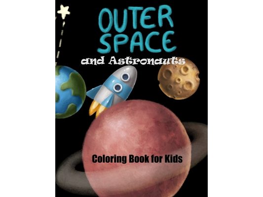 Outer Space and Astronauts Coloring Book for Kids: 14 Cute Single Side Coloring Pages with Astronauts, Planets, and Rockets, perfect starter coloring