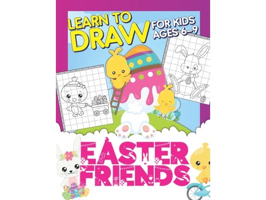 Easter Friends: Learn To Draw For Kids Ages 6-9: Drawing Grid Activity Book For Little Artists: Observational Drawing Workbook