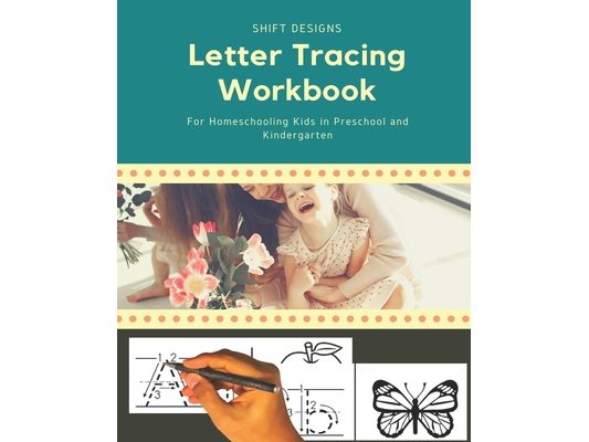 Letter Tracing Workbook: For Homeschooling Kids in Preschool and Kindergarten