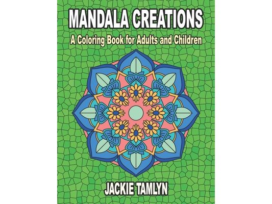 Mandala Creations: A Coloring Book for Adults and Children