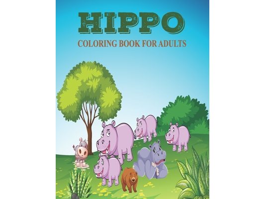 Hippo coloring book for adults: Hippo unique coloring book easy, fun, beautiful coloring pages for adults.