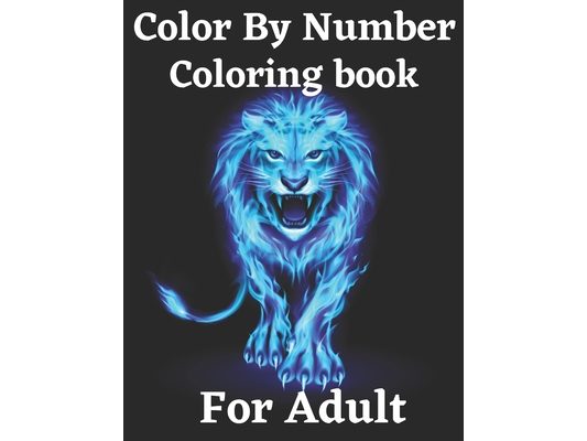 Color By Number Coloring Book For Adult: Coloring Book (Coloring Book For Adult: 50 Activity Color By Number Coloring Book for Adults Fun, Easy, and R