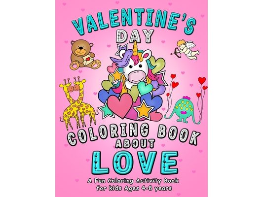 Valentine's Day Coloring Book About Love: A fun Coloring Activity for kids with Cute Animals - Unicorn, Dinosaur, Monster, Cat, Mermaid in love - Make