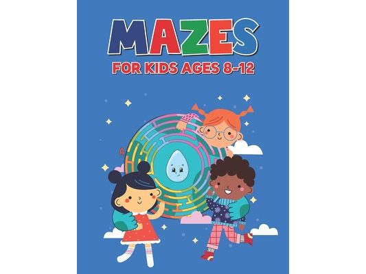 Mazes For Kids Ages 8-12: Great for Improving Persistence and Problem Solving Skills for Boys and Girls Maze Activity Book for Kids
