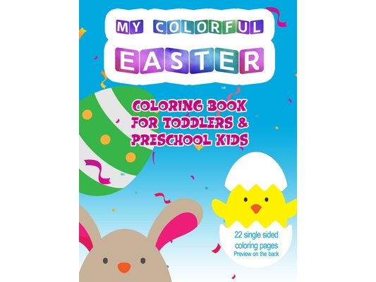 My colorful Easter Coloring Book: 22 Cute Single Side Easter Coloring Pages. Simple drawings, Perfect for Toddlers and Preschool Kids.