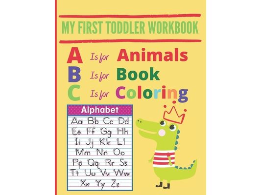 My First Toddler Workbook: A is for Animals, B is for Book, C is for Coloring, Zoo Animals Coloring Book, Handwriting practice letters, cursive w