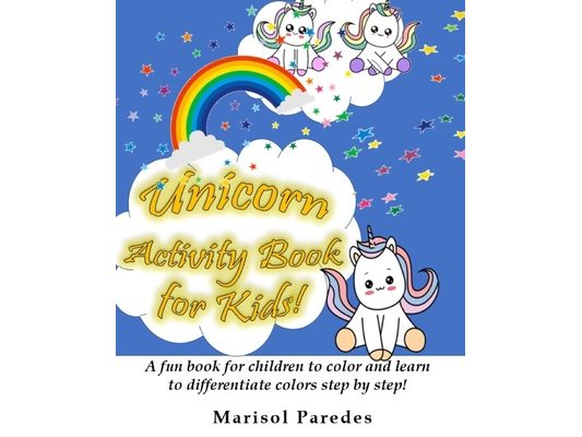 Unicorn Activity Book for Kids! A fun book for children to color and learn to differentiate colors step by step!