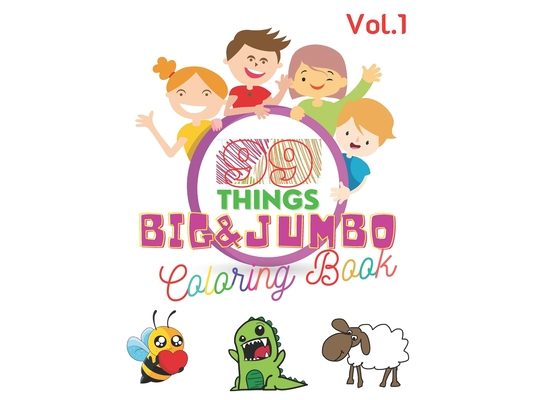 99 Things BIG & JUMBO Coloring Book: 99 Coloring Pages!, Easy, LARGE, GIANT Simple Picture Coloring Books for Toddlers, Kids Ages 2-4, Early Learning,